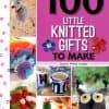 100 Little Knitted Gifts to Make