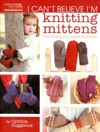 I Can't Believe I'm Knitting Mittens  - Published by Leisure Arts