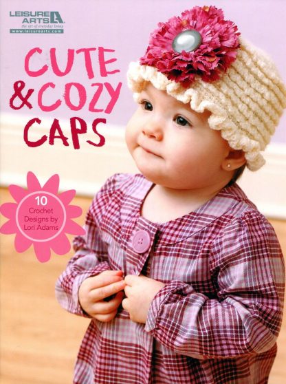 Cute Cozy Caps - A Leisure Arts Publication